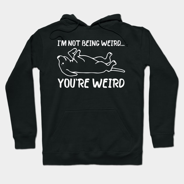 Funny dog Meme I'm Not Being Weird You're Weird dog dad mom Hoodie by greatnessprint